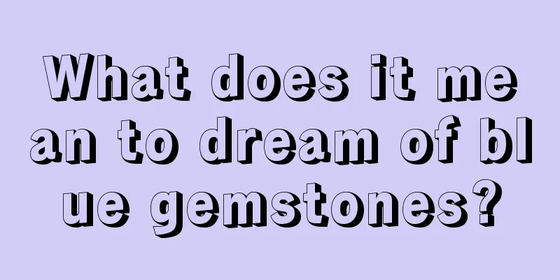 What does it mean to dream of blue gemstones?