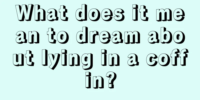 What does it mean to dream about lying in a coffin?