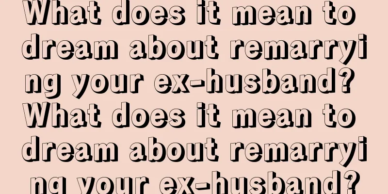 What does it mean to dream about remarrying your ex-husband? What does it mean to dream about remarrying your ex-husband?