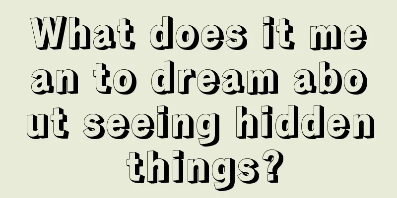 What does it mean to dream about seeing hidden things?