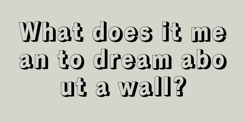 What does it mean to dream about a wall?