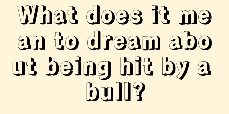 What does it mean to dream about being hit by a bull?