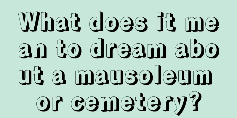 What does it mean to dream about a mausoleum or cemetery?