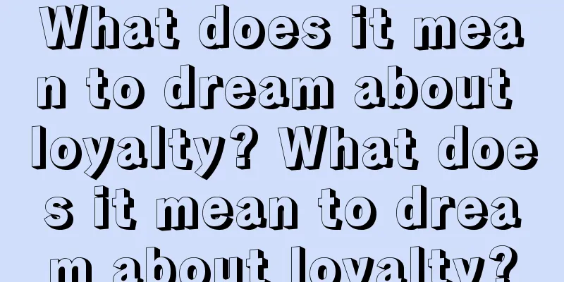 What does it mean to dream about loyalty? What does it mean to dream about loyalty?