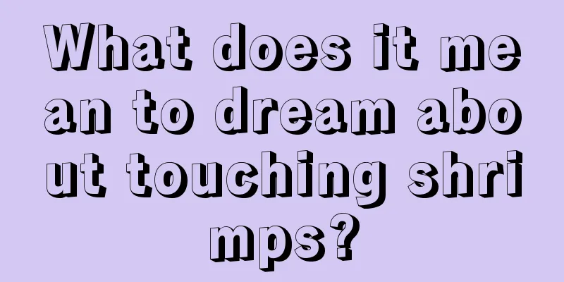 What does it mean to dream about touching shrimps?