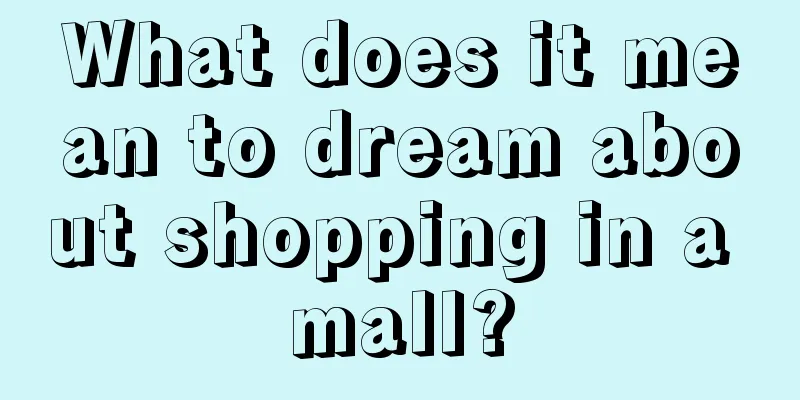 What does it mean to dream about shopping in a mall?