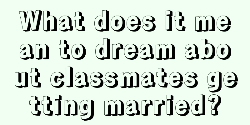 What does it mean to dream about classmates getting married?