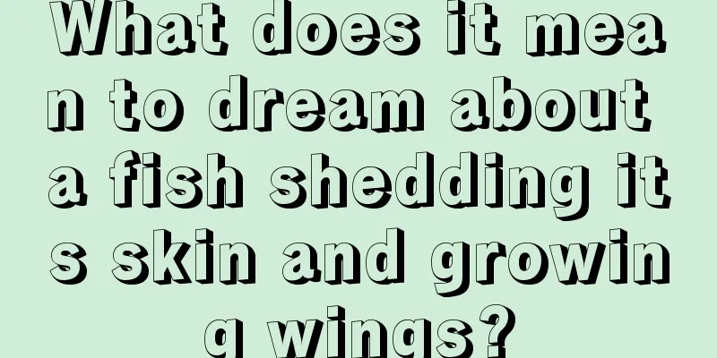 What does it mean to dream about a fish shedding its skin and growing wings?