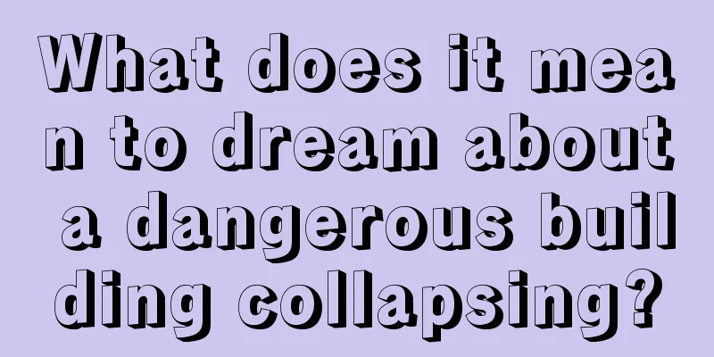 What does it mean to dream about a dangerous building collapsing?