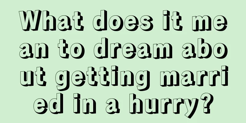 What does it mean to dream about getting married in a hurry?