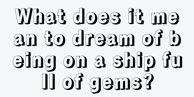 What does it mean to dream of being on a ship full of gems?