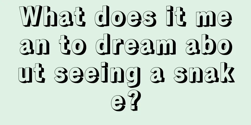 What does it mean to dream about seeing a snake?