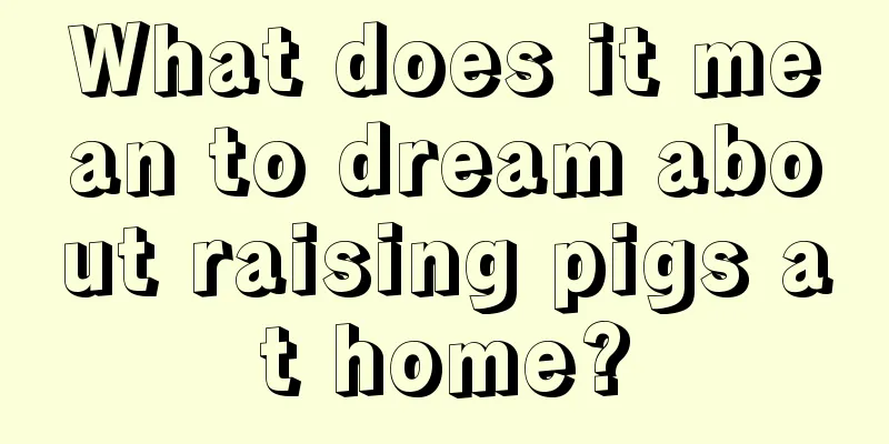 What does it mean to dream about raising pigs at home?