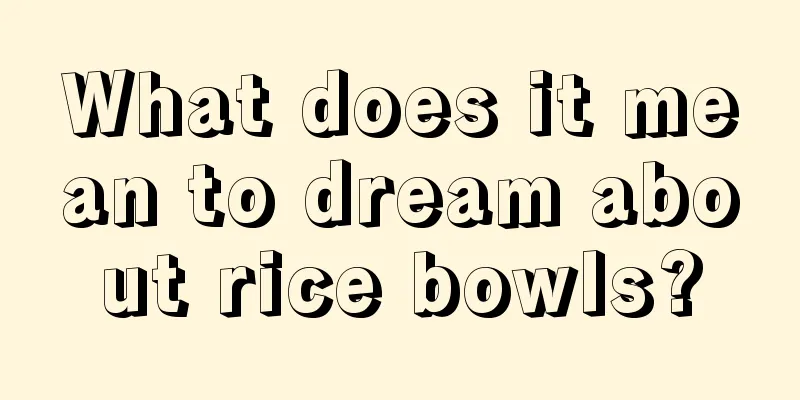 What does it mean to dream about rice bowls?