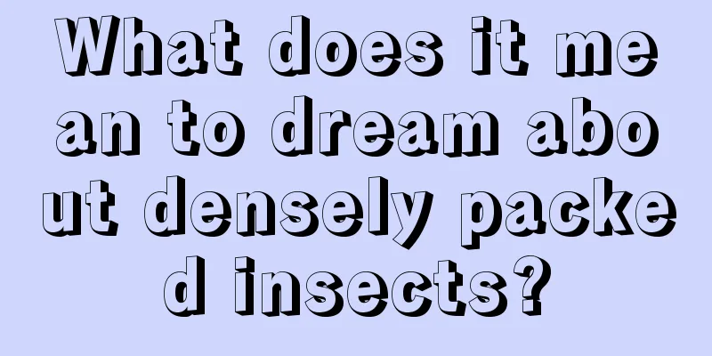 What does it mean to dream about densely packed insects?