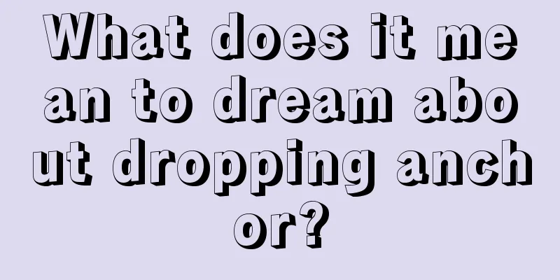 What does it mean to dream about dropping anchor?