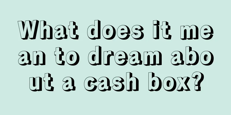 What does it mean to dream about a cash box?