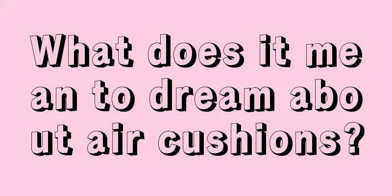 What does it mean to dream about air cushions?