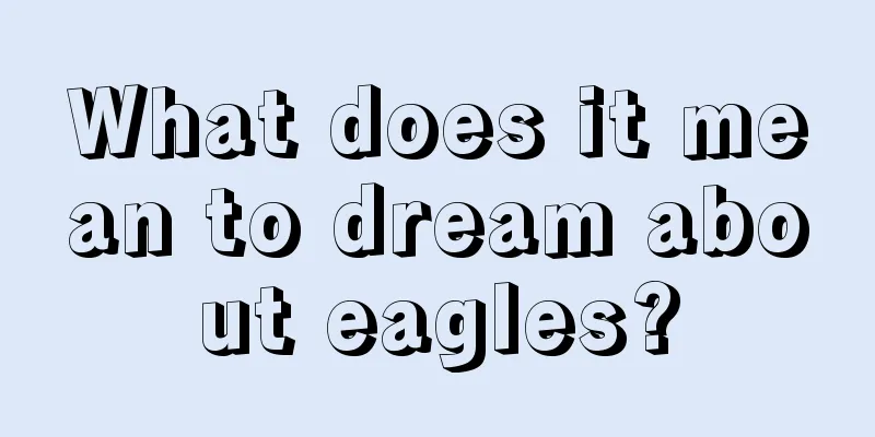 What does it mean to dream about eagles?