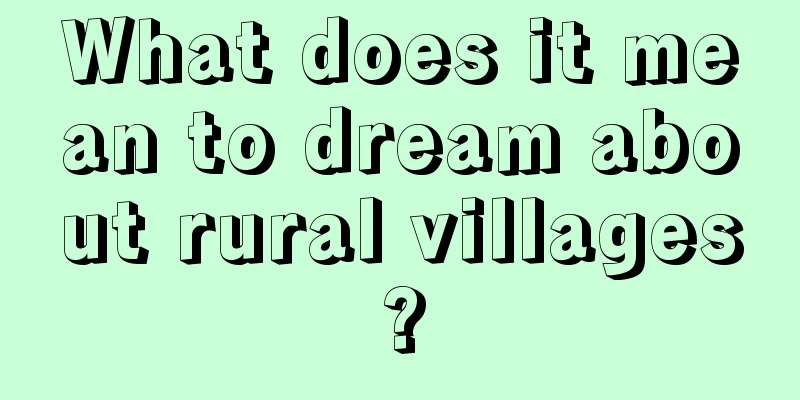 What does it mean to dream about rural villages?