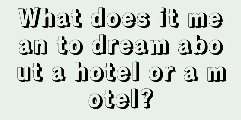 What does it mean to dream about a hotel or a motel?