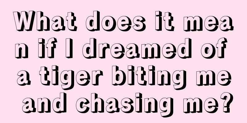 What does it mean if I dreamed of a tiger biting me and chasing me?