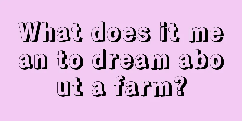 What does it mean to dream about a farm?