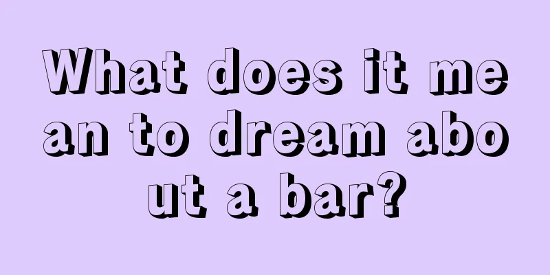 What does it mean to dream about a bar?