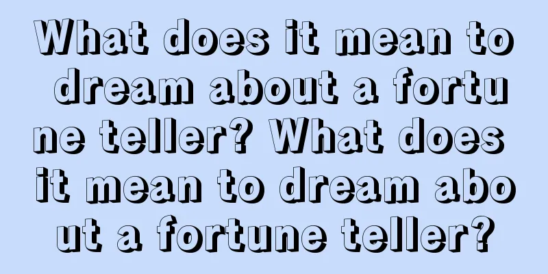 What does it mean to dream about a fortune teller? What does it mean to dream about a fortune teller?