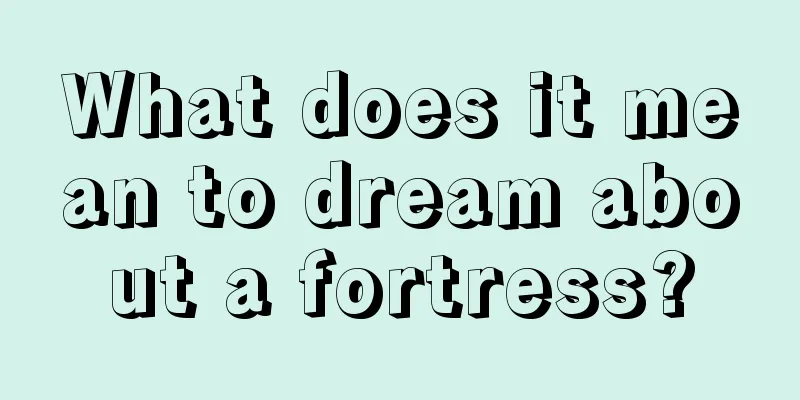 What does it mean to dream about a fortress?