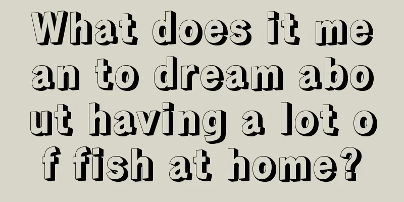 What does it mean to dream about having a lot of fish at home?