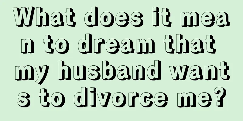 What does it mean to dream that my husband wants to divorce me?