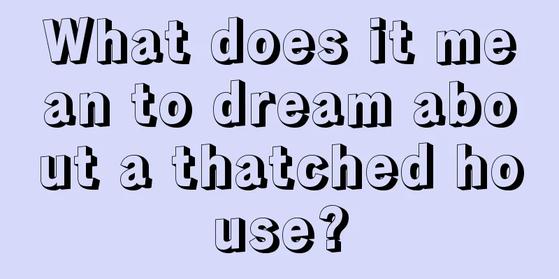 What does it mean to dream about a thatched house?