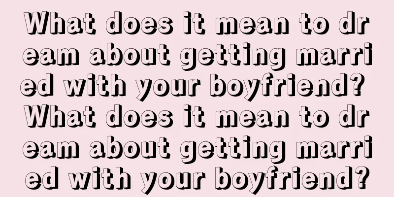 What does it mean to dream about getting married with your boyfriend? What does it mean to dream about getting married with your boyfriend?