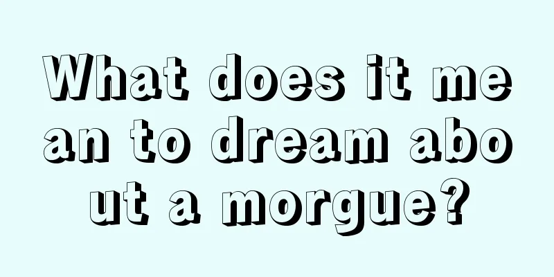 What does it mean to dream about a morgue?