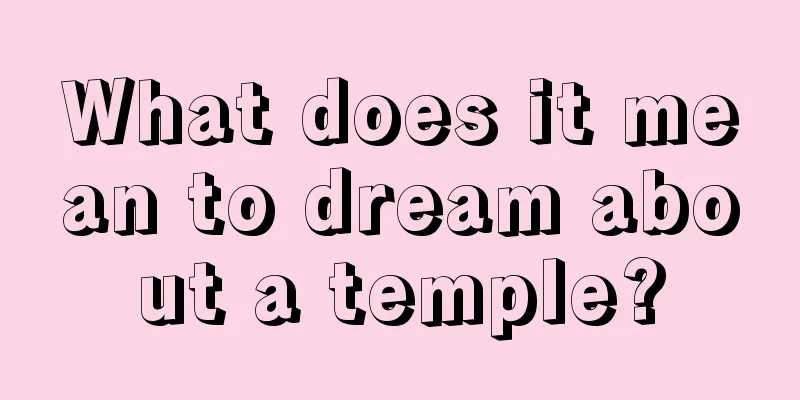 What does it mean to dream about a temple?