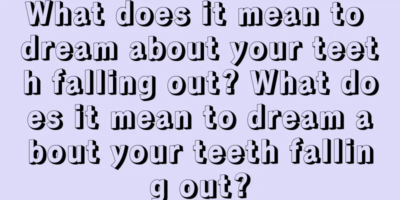 What does it mean to dream about your teeth falling out? What does it mean to dream about your teeth falling out?