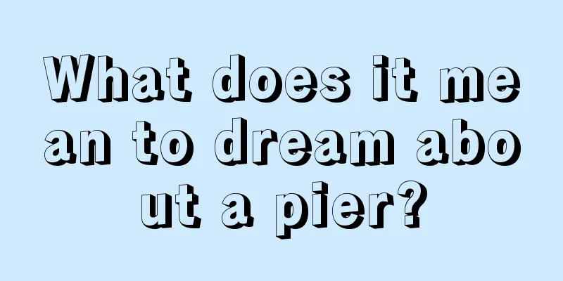 What does it mean to dream about a pier?