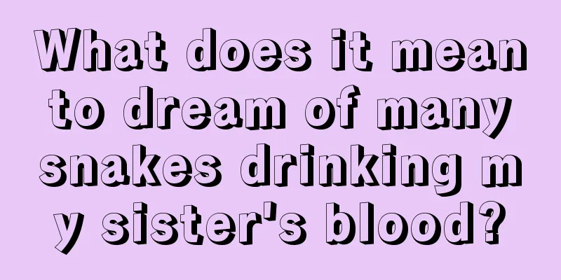 What does it mean to dream of many snakes drinking my sister's blood?