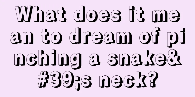 What does it mean to dream of pinching a snake's neck?