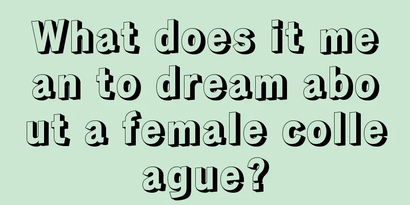 What does it mean to dream about a female colleague?