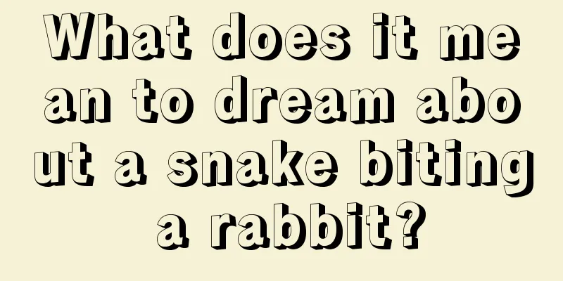 What does it mean to dream about a snake biting a rabbit?