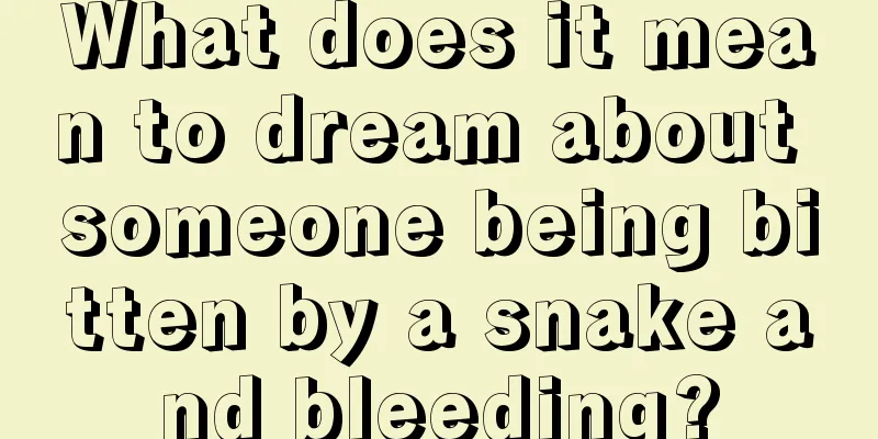 What does it mean to dream about someone being bitten by a snake and bleeding?