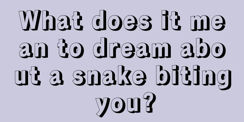 What does it mean to dream about a snake biting you?