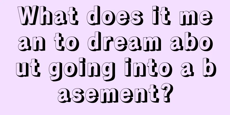 What does it mean to dream about going into a basement?