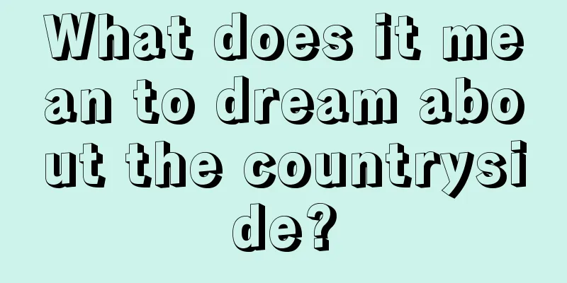 What does it mean to dream about the countryside?