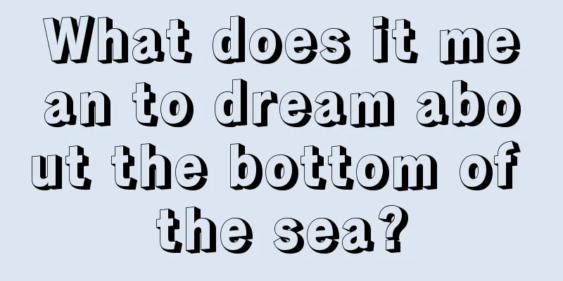 What does it mean to dream about the bottom of the sea?