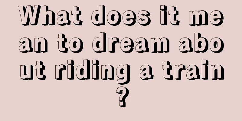 What does it mean to dream about riding a train?