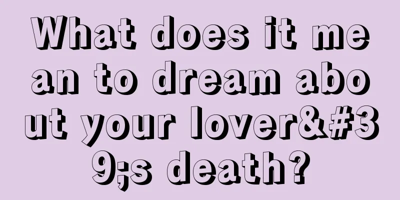 What does it mean to dream about your lover's death?