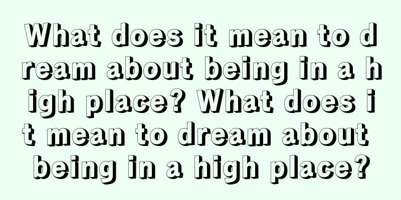 What does it mean to dream about being in a high place? What does it mean to dream about being in a high place?